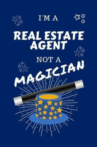 Cover of I'm A Real Estate Agent Not A Magician