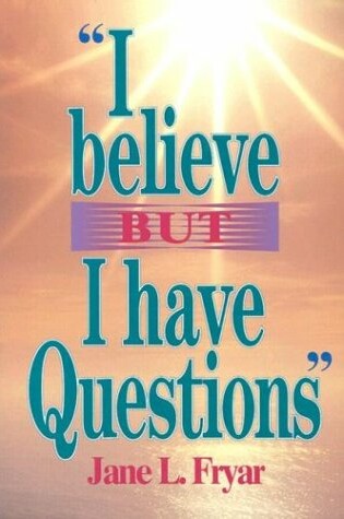 Cover of ""I Believe but I Have Questions"