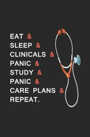Cover of Eat & Sleep & Clinicals & Panic & Study & Panic & Care Plans & Repeat.