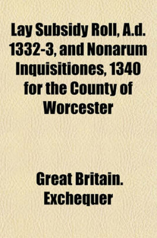 Cover of Lay Subsidy Roll, A.D. 1332-3, and Nonarum Inquisitiones, 1340 for the County of Worcester