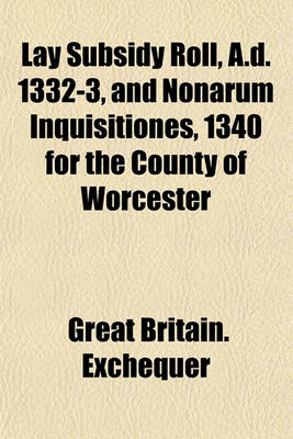 Book cover for Lay Subsidy Roll, A.D. 1332-3, and Nonarum Inquisitiones, 1340 for the County of Worcester