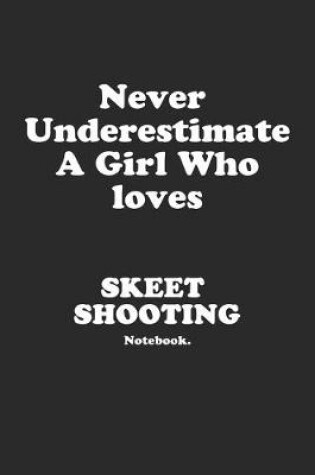 Cover of Never Underestimate A Girl Who Loves Skeet Shooting.