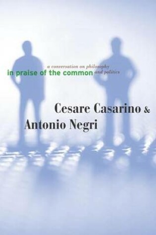 Cover of In Praise of the Common: A Conversation on Philosophy and Politics