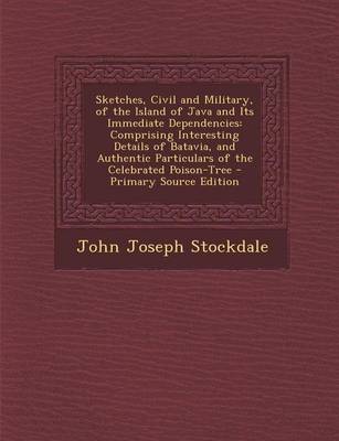 Book cover for Sketches, Civil and Military, of the Island of Java and Its Immediate Dependencies