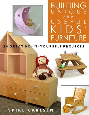 Book cover for Building Unique and Useful Kids' Furniture: 24 Great Do-It-Yourself Projects