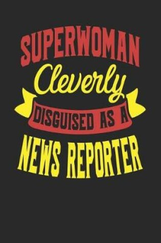 Cover of Superwoman Cleverly Disguised As A News Reporter