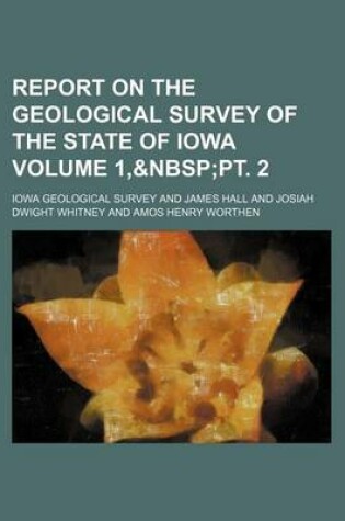 Cover of Report on the Geological Survey of the State of Iowa Volume 1,