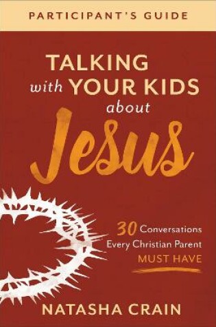 Cover of Talking with Your Kids about Jesus Participant's Guide