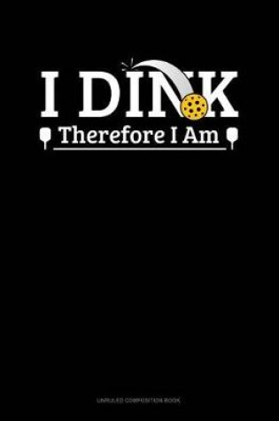 Cover of I Dink Therefore I Am