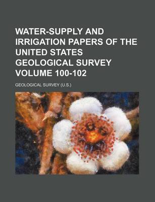 Book cover for Water-Supply and Irrigation Papers of the United States Geological Survey Volume 100-102