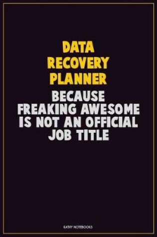 Cover of Data Recovery Planner, Because Freaking Awesome Is Not An Official Job Title