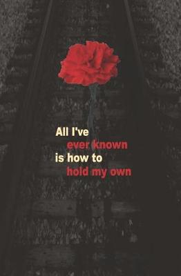 Book cover for All I've Ever Known is How to Hold My Own