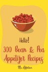 Book cover for Hello! 300 Bean & Pea Appetizer Recipes