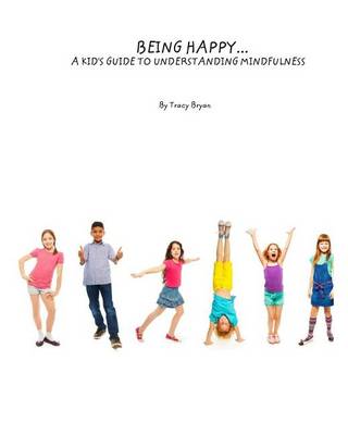 Book cover for Being Happy...A Kid's Guide To Understanding Mindfulness