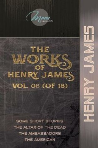 Cover of The Works of Henry James, Vol. 08 (of 18)