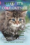 Book cover for Kitty, It's Cold Outside (Large Print Edition)