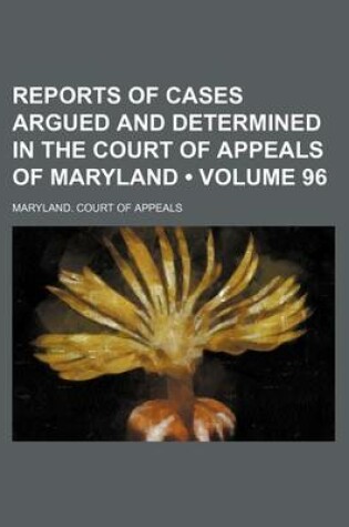 Cover of Reports of Cases Argued and Determined in the Court of Appeals of Maryland (Volume 96)