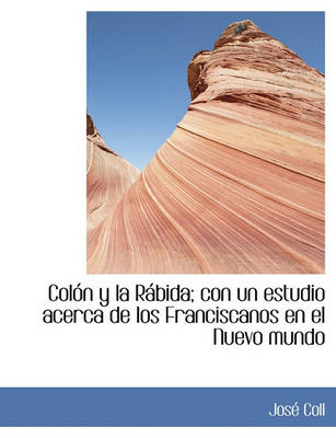 Book cover for Colon y La Rabida; Con Un Estudio Acerca de Los Franciscanos En El Nuevo Mundo