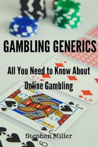 Cover of Gambling Generics: All You Need to Know About Online Gambling