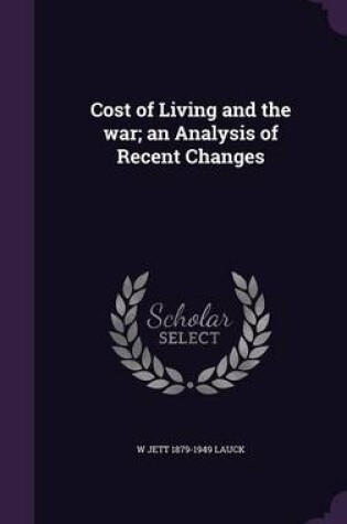 Cover of Cost of Living and the War; An Analysis of Recent Changes