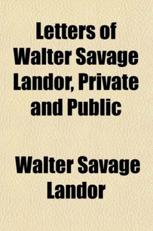 Cover of Letters of Walter Savage Landor, Private and Public