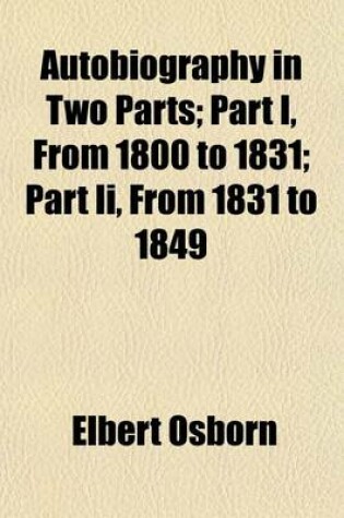 Cover of Autobiography in Two Parts (Volume 1-2); Part I, from 1800 to 1831 Part II, from 1831 to 1849