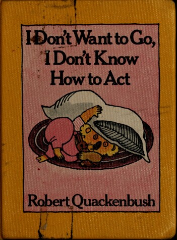 Book cover for I Don't Want to Go, I Don't Know How to ACT