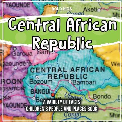 Book cover for Central African Republic A Variety Of Facts Children's People And Places Book