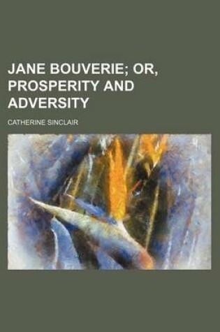 Cover of Jane Bouverie; Or, Prosperity and Adversity