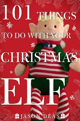 Book cover for 101 Things to Do with Your Christmas Elf