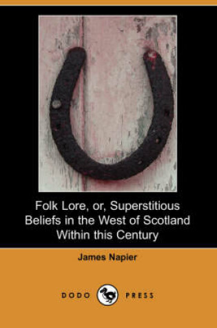 Cover of Folk Lore, Or, Superstitious Beliefs in the West of Scotland Within This Century (Dodo Press)