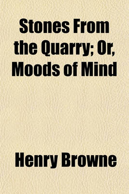 Book cover for Stones from the Quarry; Or, Moods of Mind