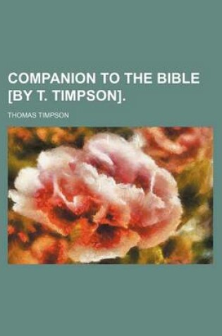 Cover of Companion to the Bible [By T. Timpson].