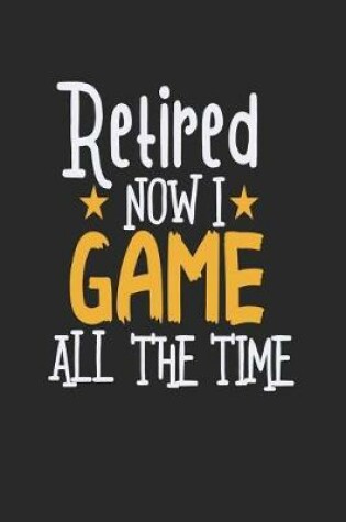 Cover of Retired Now I Game All The Time