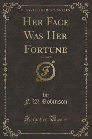 Cover of Her Face Was Her Fortune, Vol. 3 of 3 (Classic Reprint)