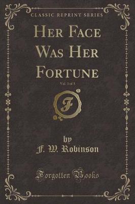 Book cover for Her Face Was Her Fortune, Vol. 3 of 3 (Classic Reprint)