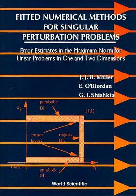 Book cover for Fitted Numerical Methods For Singular Perturbation Problems: Error Estimates In The Maximum Norm For Linear Problems In One And Two Dimensions
