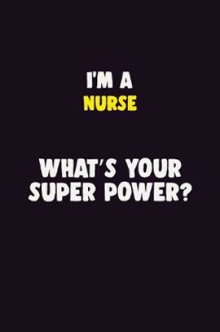 Cover of I'M A Nurse, What's Your Super Power?