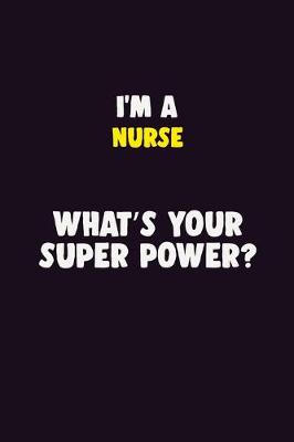 Book cover for I'M A Nurse, What's Your Super Power?