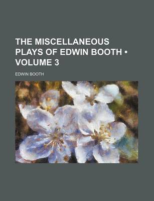 Book cover for The Miscellaneous Plays of Edwin Booth (Volume 3)