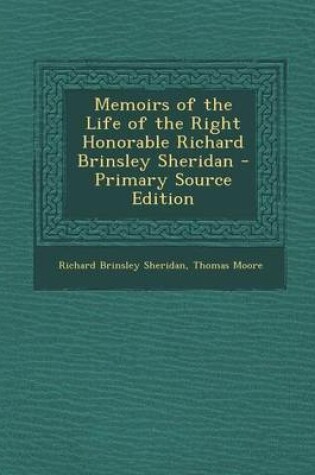 Cover of Memoirs of the Life of the Right Honorable Richard Brinsley Sheridan - Primary Source Edition