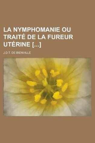 Cover of La Nymphomanie Ou Traite de La Fureur Uterine []