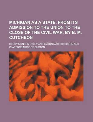 Book cover for Michigan as a State, from Its Admission to the Union to the Close of the Civil War, by B. M. Cutcheon