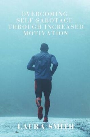 Cover of Overcoming Self Sabotage through Increased Motivation