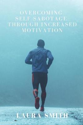 Book cover for Overcoming Self Sabotage through Increased Motivation