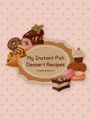 Book cover for My Instant Pot Dessert Recipes