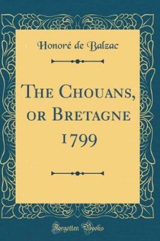 Cover of The Chouans, or Bretagne 1799 (Classic Reprint)