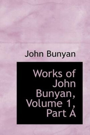 Cover of Works of John Bunyan, Volume 1, Part a