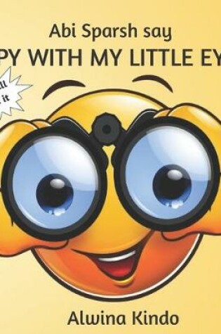 Cover of Abi Sparsh say "I SPY WITH MY LITTLE EYES"