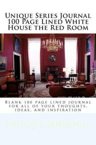 Cover of Unique Series Journal 100 Page Lined White House the Red Room